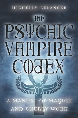 The Psychic Vampire Codex: A Manual of Magick and Energy Work (2004)