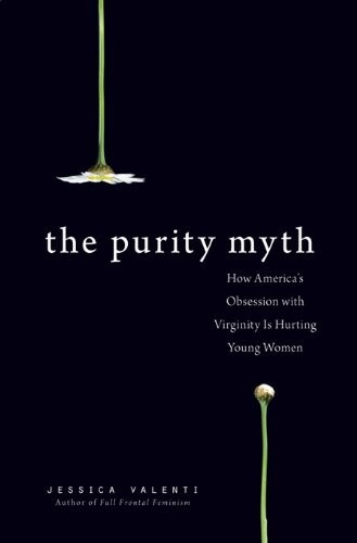 The Purity Myth by Jessica Valenti