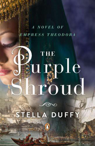 The Purple Shroud: A Novel of Empress Theodora by Stella Duffy