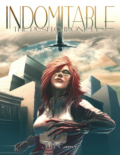 The Push Chronicles (Book 1): Indomitable by Garner, J.B.