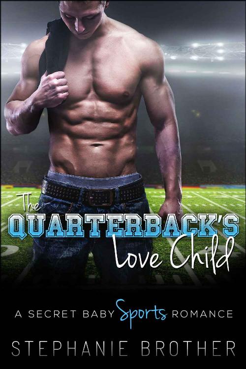 The Quarterback's Love Child (A Secret Baby Sports Romance Book 1) by Stephanie Brother