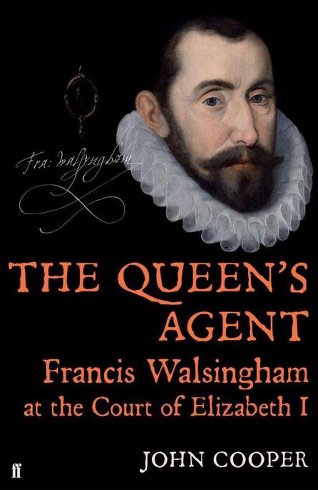 The Queen's Agent: Francis Walsingham at the Court of Elizabeth I