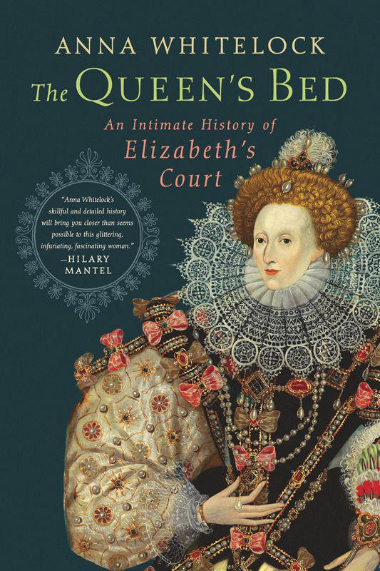 The Queen's Bed: An Intimate History of Elizabeth's Court by Anna Whitelock