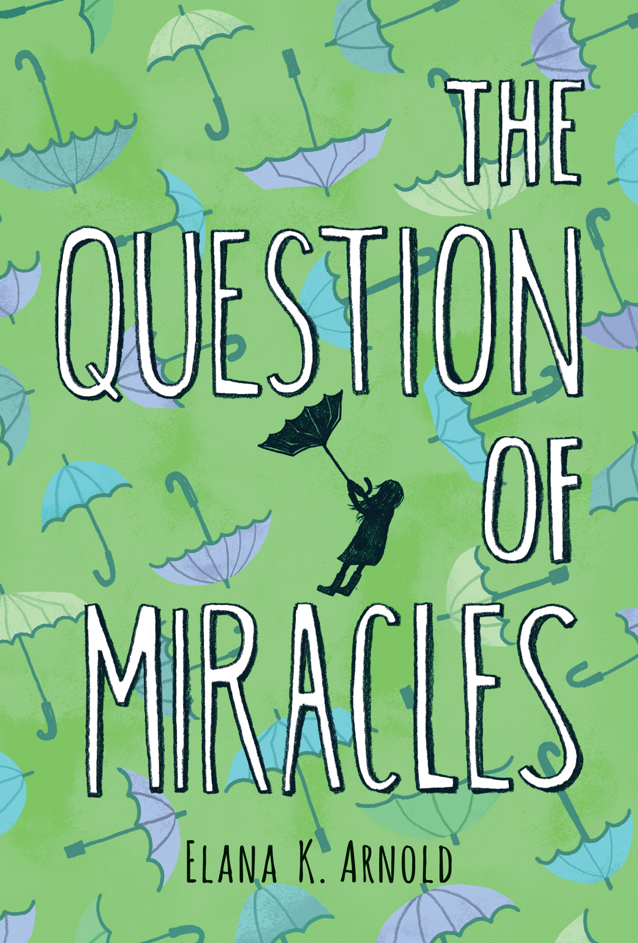 The Question of Miracles by Elana K. Arnold