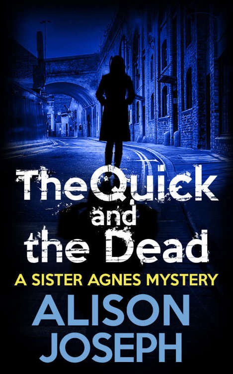 The Quick and the Dead (A Sister Agnes Mystery) by Alison Joseph