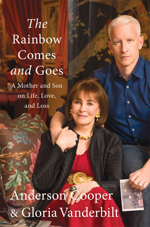 The Rainbow Comes and Goes: A Mother and Son On Life, Love, and Loss by Anderson Cooper