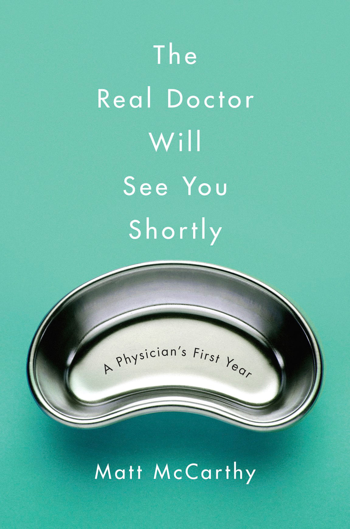 The Real Doctor Will See You Shortly (2015) by Matt   McCarthy