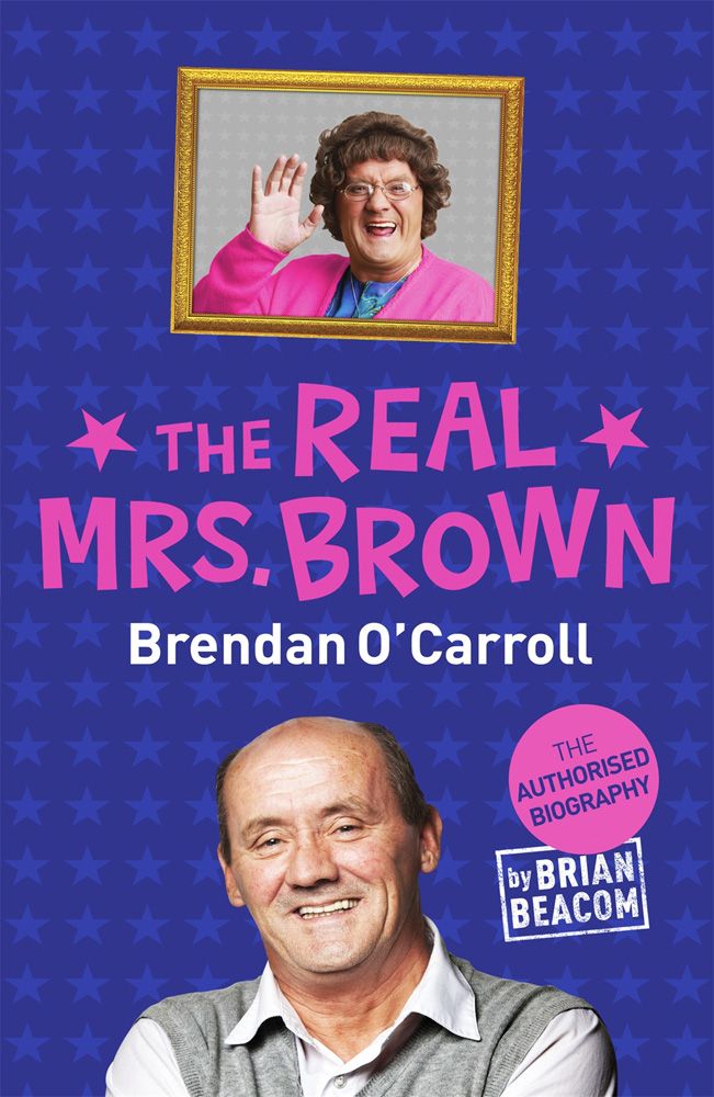 The Real Mrs. Brown: The Authorised Biography of Brendan O'Carroll