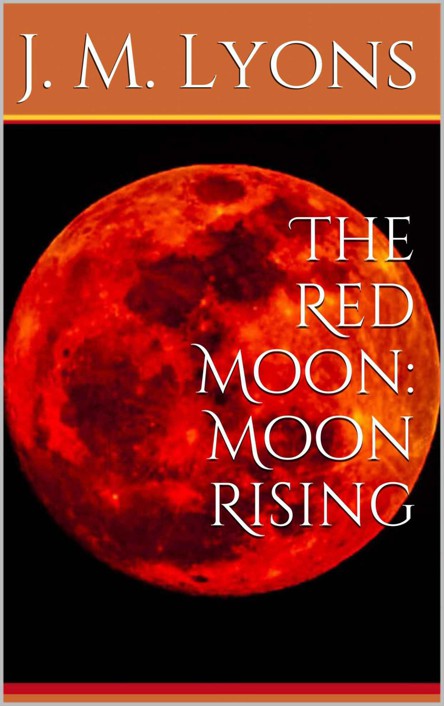 The Red Moon: Moon Rising by J. M. Lyons