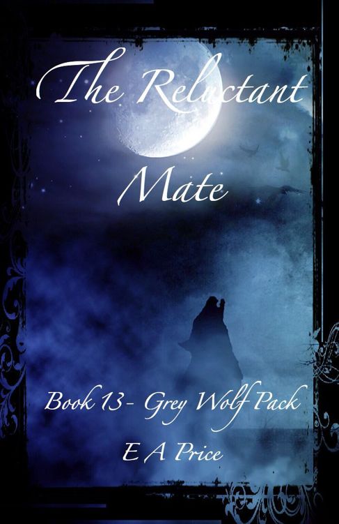 The Reluctant Mate: (Book 13, Grey Wolf Pack Romance Novellas) by E A Price