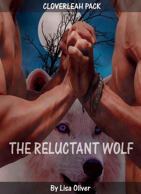 The Reluctant Wolf (Book 1 Cloverleah Pack) by Oliver, Lisa