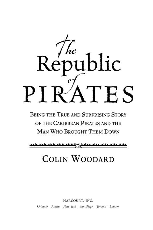 The Republic of Pirates: Being the True and Surprising Story of the Caribbean Pirates and the Man Who Brought Them Down by Woodard, Colin