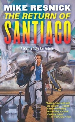 The Return of Santiago: A Myth of the Far Future by Mike Resnick