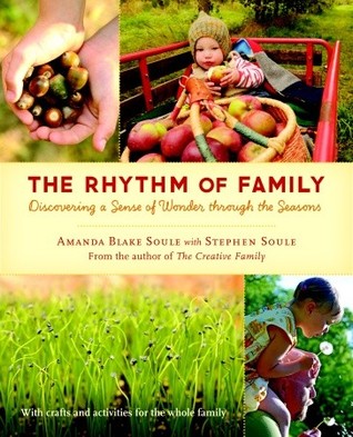 The Rhythm of Family: Discovering a Sense of Wonder through the Seasons (2011) by Amanda Blake Soule