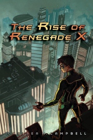 The Rise of Renegade X (2010) by Chelsea M. Campbell