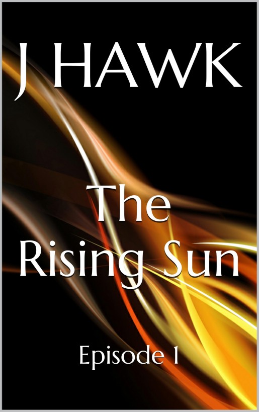 The Rising Sun: Episode 1 by J Hawk