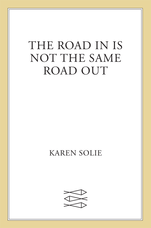 The Road In Is Not the Same Road Out by Karen Solie