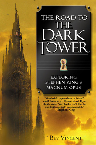 The Road to the Dark Tower: Exploring Stephen King's Magnum Opus (2004) by Bev Vincent