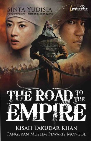 The Road to the Empire: Kisah Takudar Khan, Pangeran Muslim Pewaris Mongol (2008) by Sinta Yudisia