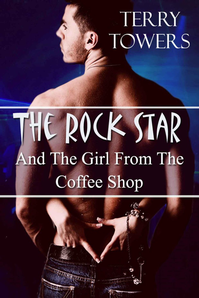 The Rock Star And The Girl From The Coffee Shop by Towers, Terry