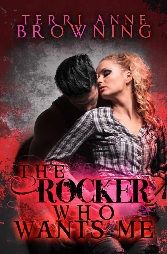 The Rocker Who Wants Me (The Rocker... Series) by Terri Anne Browning