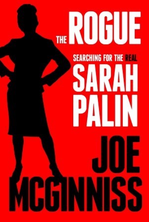 The Rogue: Searching for the Real Sarah Palin (2011) by Joe McGinniss