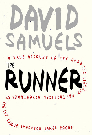 The Runner: A True Account of the Amazing Lies and Fantastical Adventures of the Ivy League Impostor James Hogue (2008) by David Samuels