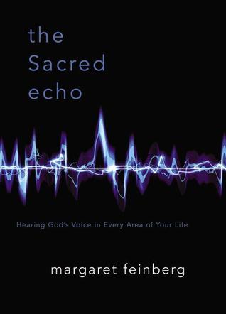 The Sacred Echo: Hearing God's Voice in Every Area of Your Life (2008) by Margaret Feinberg