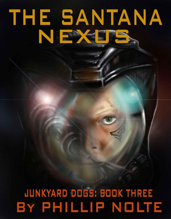 The Santana Nexus (Junkyard Dogs Book 3) by Nolte, Phillip