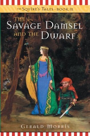 The Savage Damsel and the Dwarf (2004) by Gerald Morris
