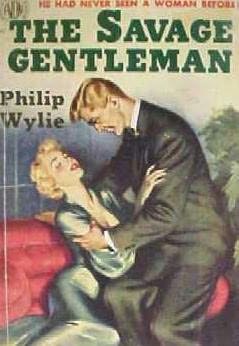 The Savage Gentleman by Philip Wylie