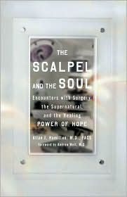 The Scalpel and the Soul: Encounters with Surgery, the Supernatural, and the Healing Power of Hope (2008) by Allan J. Hamilton