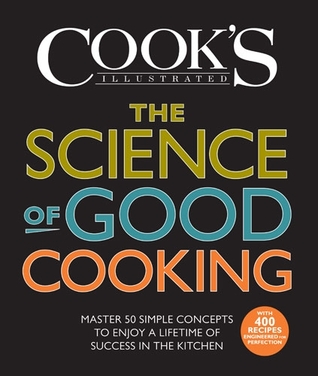 The Science of Good Cooking: Master 50 Simple Concepts to Enjoy a Lifetime of Success in the Kitchen (2012) by Cook's Illustrated Magazine