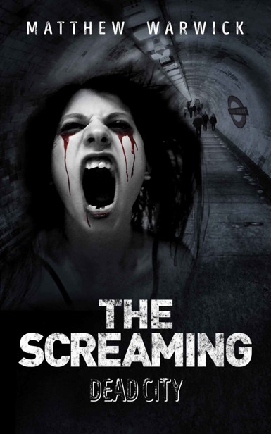 The Screaming (Book 1): Dead City by Warwick, Matthew