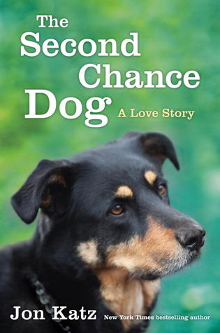 The Second-Chance Dog: A Love Story (2013) by Jon Katz