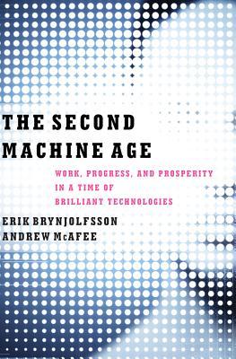 The Second Machine Age: Work, Progress, and Prosperity in a Time of Brilliant Technologies (2014) by Erik Brynjolfsson