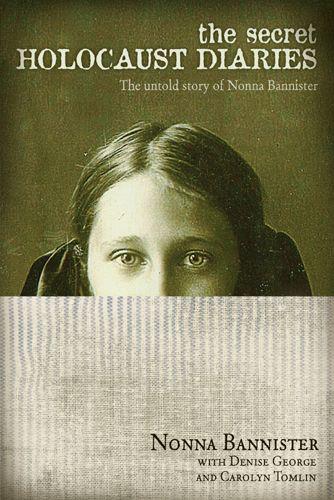 The Secret Holocaust Diaries: The Untold Story of Nonna Bannister by Bannister, Nonna