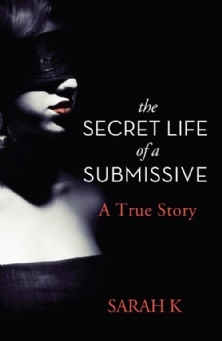 The Secret Life of a Submissive: A True Story (2012) by Sarah K