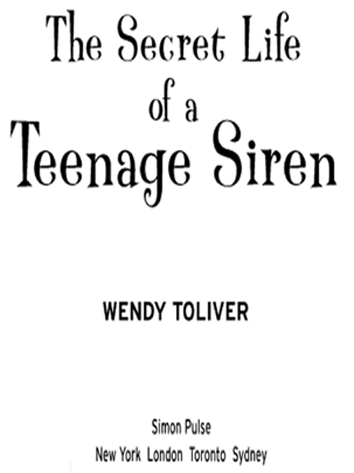 The Secret Life of a Teenage Siren (2007) by Wendy Toliver