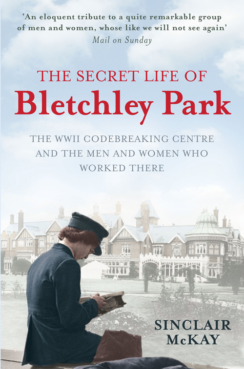 The Secret Life of Bletchley Park by Sinclair McKay