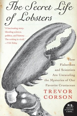 The Secret Life of Lobsters: How Fishermen and Scientists Are Unraveling the Mysteries of Our Favorite Crustacean (2005)