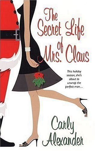 The Secret Life of Mrs. Claus (2006) by Carly Alexander