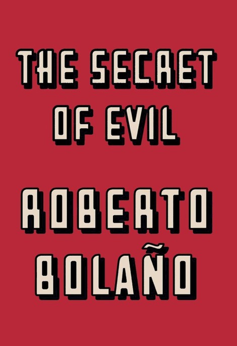 The Secret of Evil by Roberto Bolaño