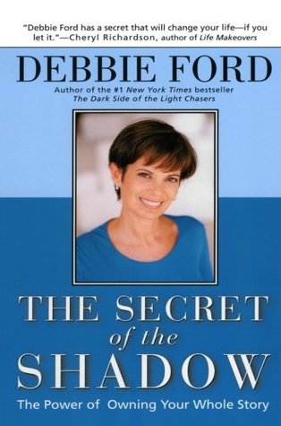 The Secret of the Shadow: The Power of Owning Your Story (2002) by Debbie Ford