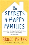 The Secrets of Happy Families: Improve Your Mornings, Rethink Family Dinner, Fight Smarter, Go Out and Play, and Much More (2013) by Bruce Feiler