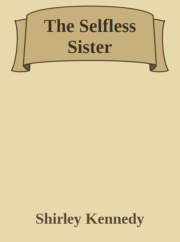 The Selfless Sister by Shirley Kennedy