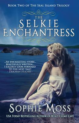 The Selkie Enchantress (Seal Island Trilogy) (2013) by Sophie Moss