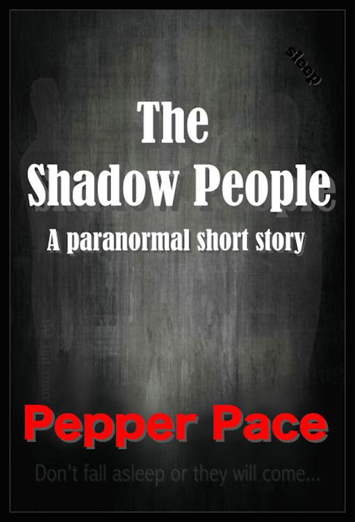 The Shadow People: A paranormal short story by Pace, Pepper