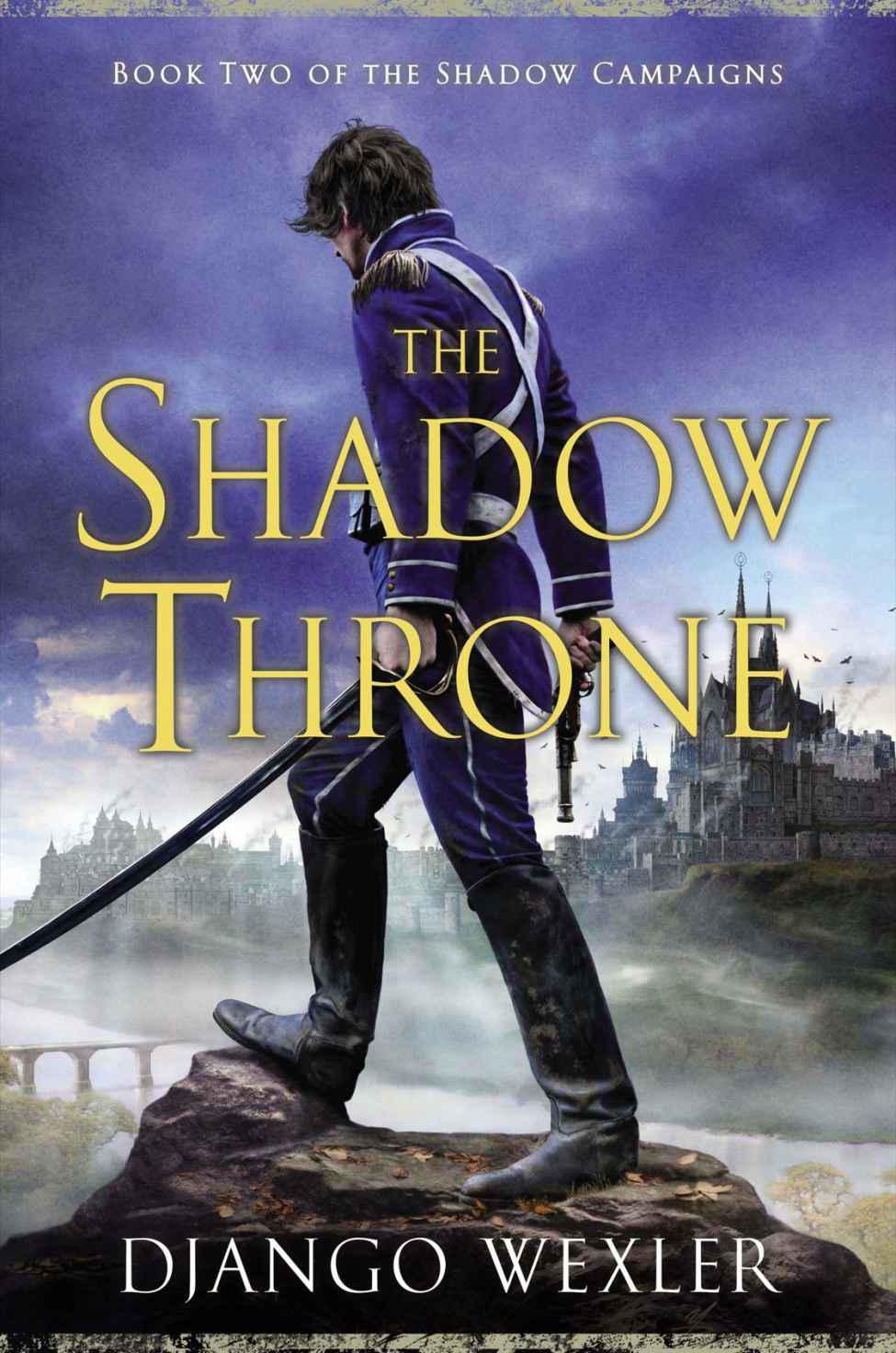 The Shadow Throne: Book Two of the Shadow Campaigns by Wexler, Django