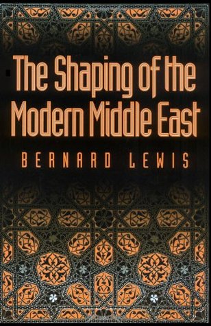 The Shaping of the Modern Middle East (1994) by Bernard Lewis